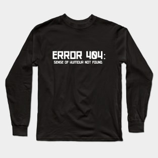 Error 404: Sense of Humour Not Found Long Sleeve T-Shirt